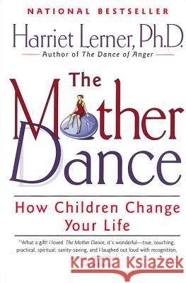 The Mother Dance: How Children Change Your Life Harriet Goldhor Lerner 9780060930257 Harper Perennial