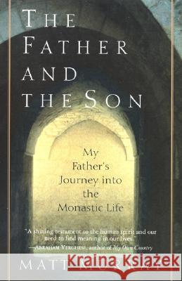 The Father and the Son: My Father's Journey Into the Monastic Life Matthew J. Murray 9780060930677 Harper Perennial