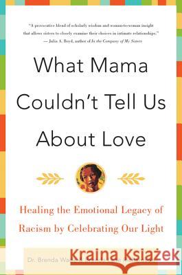 What Mama Couldn't Tell Us about Love: Healing the Emotional Legacy of Racism by Celebrating Our Light B. Richardson Brenda Lane Richardson Dr Brenda Wade 9780060930790 Harper Perennial