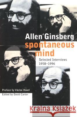 Spontaneous Mind: Selected Interviews 1958-1996 Allen Ginsberg David Carter Edmund White 9780060930820 Harper Perennial