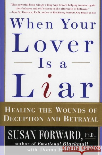 When Your Lover Is a Liar: Healing the Wounds of Deception and Betrayal Susan Forward Donna Frazier 9780060931155 HarperCollins Publishers