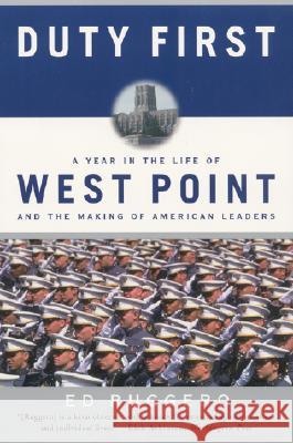 Duty First: A Year in the Life of West Point and the Making of American Leaders Ruggero, Ed 9780060931339 Harper Paperbacks