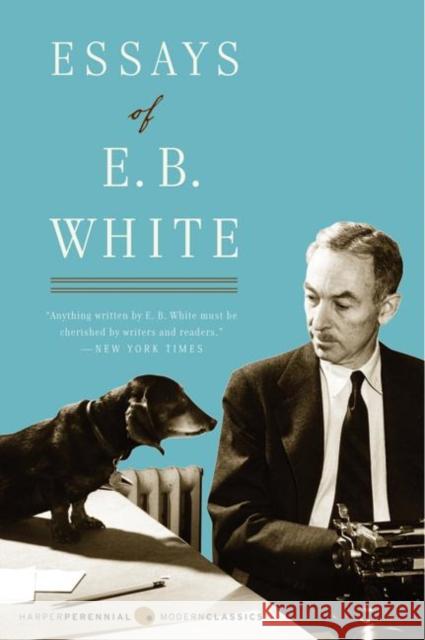 Essays of E. B. White E. B. White E. B. White 9780060932237 Harper Perennial