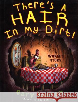 There's a Hair in My Dirt!: A Worm's Story Larson, Gary 9780060932749