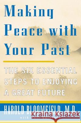 Making Peace with Your Past: the Six Essential Steps to Enjoy a Great Future, Pub. Quill, 1350 Avenue of the Americas, New York, 10019, USA Harold H. Bloomfield, Philip Goldberg 9780060933142 HarperCollins Publishers Inc
