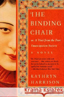 The Binding Chair, Or, A Visit from the Foot Emancipation Society: A Novel Kathryn Harrison 9780060934422