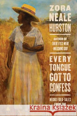 Every Tongue Got to Confess : Negro Folk-Tales from the Gulf States Zora Neale Hurston Carla Kaplan John Edgar Wideman 9780060934545 