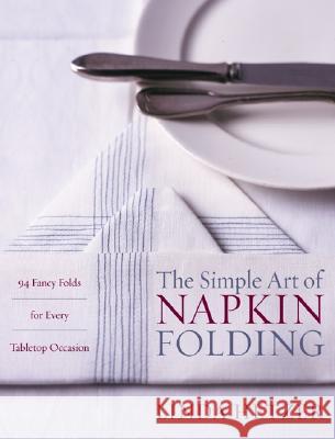 The Simple Art of Napkin Folding: 94 Fancy Folds for Every Tabletop Occasion Hetzer, Linda 9780060934897 0