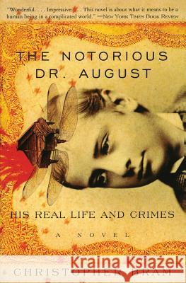 The Notorious Dr. August: His Real Life and Crimes Christopher Bram 9780060934972