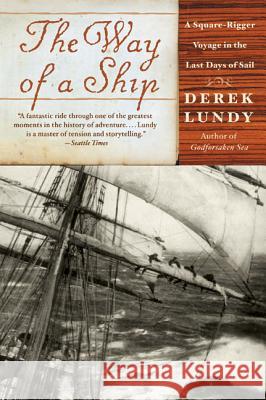 The Way of a Ship: A Square-Rigger Voyage in the Last Days of Sail Derek Lundy 9780060935375 Harper Perennial