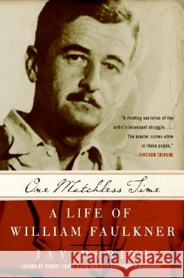 One Matchless Time: A Life of William Faulkner Jay Parini 9780060935559