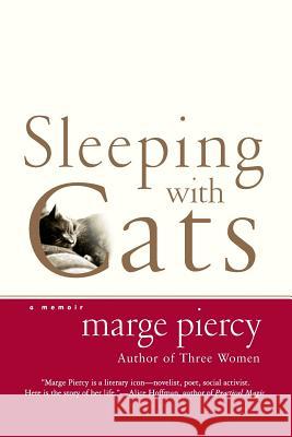 Sleeping with Cats: A Memoir Marge Piercy 9780060936044 Harper Perennial