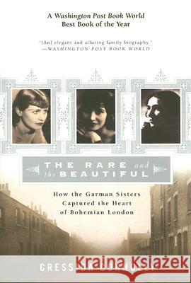 The Rare and the Beautiful: How the Garman Sisters Captured the Heart of Bohemian London Cressida Connolly 9780060936716 Ecco Press