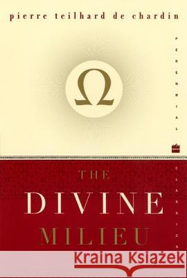 The Divine Milieu Pierre T. D Pierre Teilhar de Chardin Pier Teilhard 9780060937256 HarperCollins Publishers