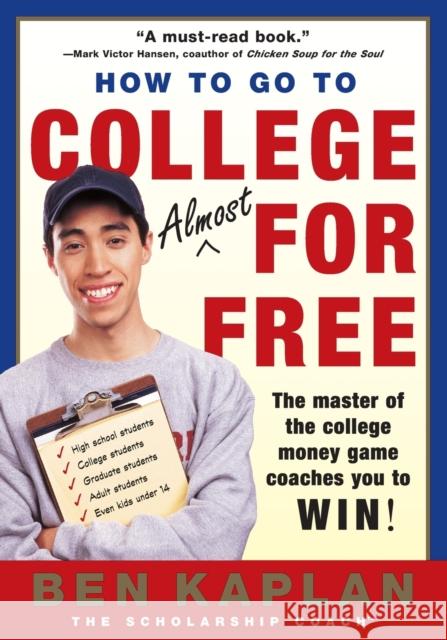 How to Go to College Almost for Free, Updated Ben R. Kaplan Benjamin R. Kaplan 9780060937652