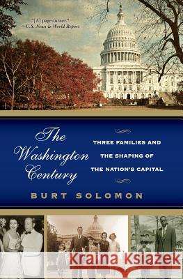 The Washington Century: Three Families and the Shaping of the Nation's Capital Burt Solomon 9780060937850 Harper Perennial