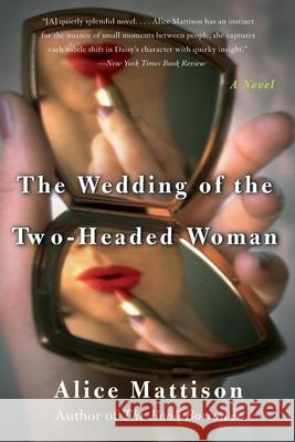 The Wedding of the Two-Headed Woman Alice Mattison 9780060937881 Harper Perennial