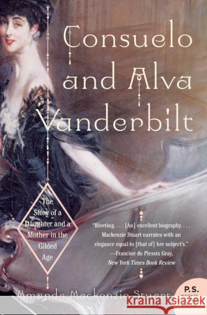 Consuelo and Alva Vanderbilt: The Story of a Daughter and a Mother in the Gilded Age Amanda MacKenzi 9780060938253 Harper Perennial