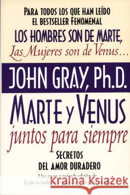 Marte Y Venus Juntos Para Siempre: Secretos del Amor Duradero = Mars and Venus Together Forever Gray, John 9780060952365 Harper Perennial