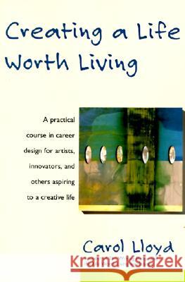 Creating a Life Worth Living Carol Lloyd 9780060952433 