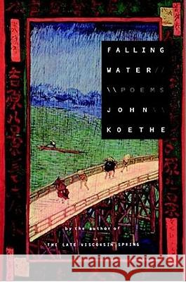 Falling Water: Poems J. Koethe 9780060952570 HarperCollins Publishers Inc