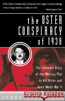 The Oster Conspiracy of 1938: The Unknown Story of the Military Plot to Kill Hitler and Avert World War II Terry M. Parssinen 9780060955250 Harper Perennial