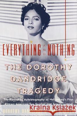 Everything and Nothing: The Dorothy Dandridge Tragedy Dandridge, Dorothy 9780060956752