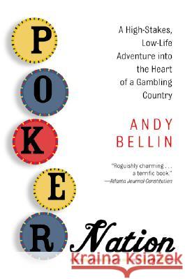 Poker Nation: A High-Stakes, Low-Life Adventure Into the Heart of a Gambling Country Andy Bellin 9780060958473 Harper Perennial