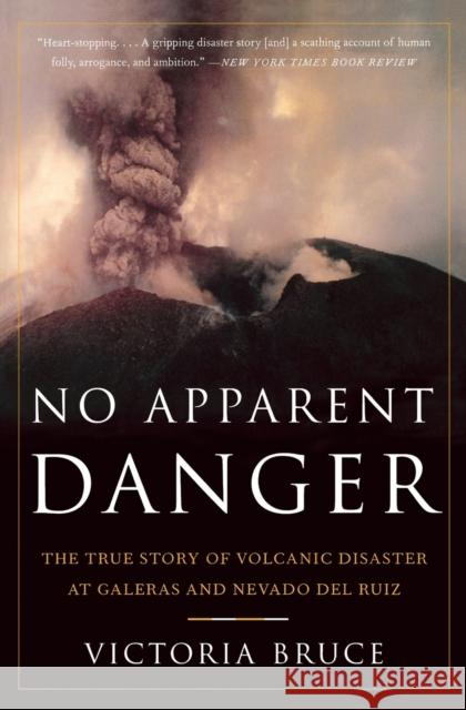 No Apparent Danger: The True Story of Volcanic Disaster at Galeras and Nevado del Ruiz Victoria Bruce 9780060958909 Harper Perennial