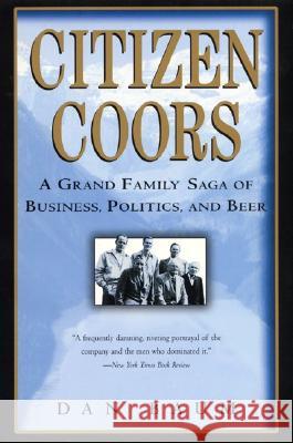 Citizen Coors: A Grand Family Saga of Business, Politics, and Beer Dan Baum 9780060959463