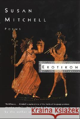 Erotikon: Poems Susan Mitchell 9780060959593 Harper Perennial