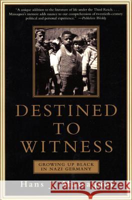 Destined to Witness: Growing Up Black in Nazi Germany Hans J. Massaquoi 9780060959616 Harper Perennial