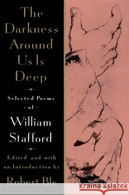 The Darkness Around Us Is Deep: Selected Poems of William Stafford William Stafford Robert W. Bly 9780060969165 Harper Perennial
