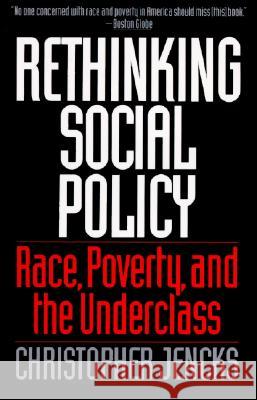 Rethinking Social Policy: Race, Poverty, and the Underclass Christopher Jencks (John D. MacArthur Professor of Sociology, Northwestern University, Illinois, USA) 9780060975340