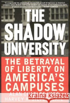 The Shadow University: The Betrayal of Liberty on America's Campuses Alan Charles Kors Harvey A. Silverglate Harvey A. Silverglate 9780060977726 HarperCollins Publishers