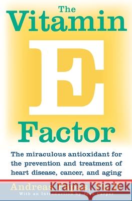 The Vitamin E Factor: The Miraculous Antioxidant for the Prevention and Treatment of Heart Disease, Cancer, and Aging Papas, Andreas 9780060984434 HarperResource
