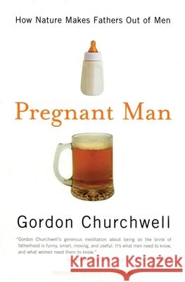 Pregnant Man: How Nature Makes Fathers Out of Men Gordon Churchwell 9780060988395 Harper Paperbacks