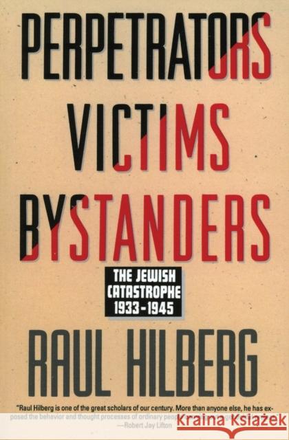 Perpetrators Victims Bystanders: Jewish Catastrophe 1933-1945 Raul Hilberg 9780060995072