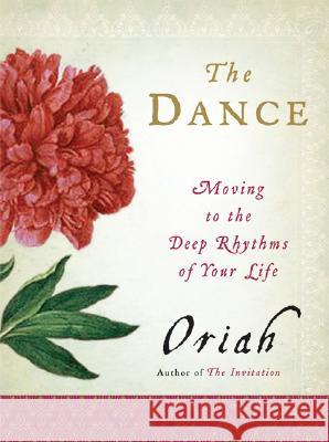 The Dance: Moving to the Deep Rhythms of Your Life Oriah 9780061116704 HarperOne