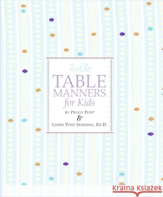 Emily Post's Table Manners for Kids Cindy Post Senning Peggy Post Steve Bjorkman 9780061117091 Collins