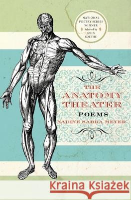 The Anatomy Theater: Poems Nadine Sabra Meyer 9780061122170 Harper Perennial