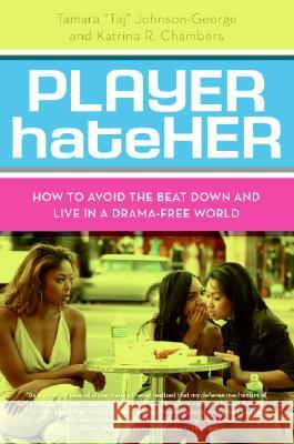 Player Hateher: How to Avoid the Beat Down and Live in a Drama-Free World Tamara A. Johnson-George Katrina R. Chambers 9780061125720 Amistad Press