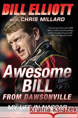 Awesome Bill from Dawsonville: My Life in NASCAR Bill Elliott Chris Millard 9780061125744 Harper Paperbacks