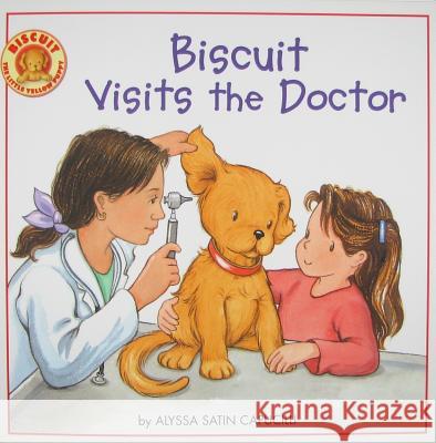 Biscuit Visits the Doctor Alyssa Satin Capucilli Rose Mary Berlin Pat Schories 9780061128431 