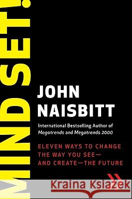 Mind Set!: Eleven Ways to Change the Way You See--And Create--The Future John Naisbitt 9780061136894