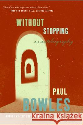 Without Stopping: An Autobiography Paul Bowles 9780061137419