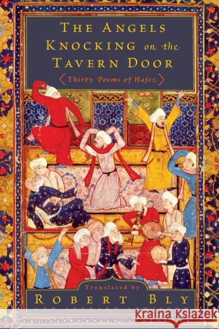 The Angels Knocking on the Tavern Door: Thirty Poems of Hafez Hafiz                                    Robert Bly Leonard Lewisohn 9780061138843 Harper Perennial