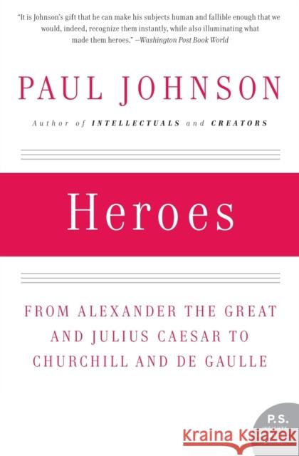 Heroes: From Alexander the Great and Julius Caesar to Churchill and de Gaulle Paul Johnson 9780061143175