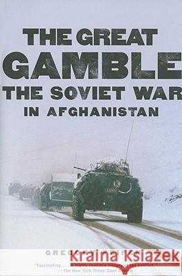 The Great Gamble: The Soviet War in Afghanistan Gregory Feifer 9780061143199 0