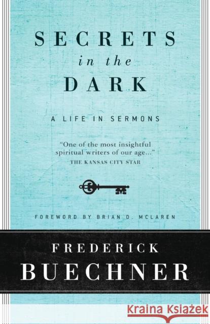 Secrets in the Dark: A Life in Sermons Frederick Buechner Brian D. McLaren 9780061146619 HarperOne